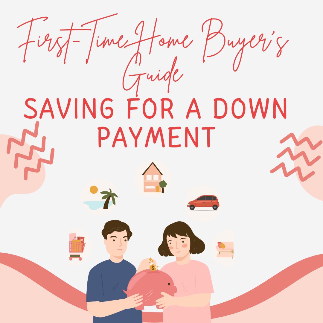 A First-Time Home Buyer’s Guide to Saving for a Down Payment