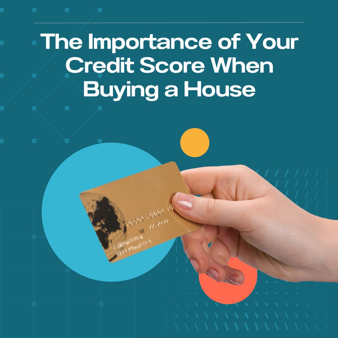 The Importance of Your Credit Score When Buying a House