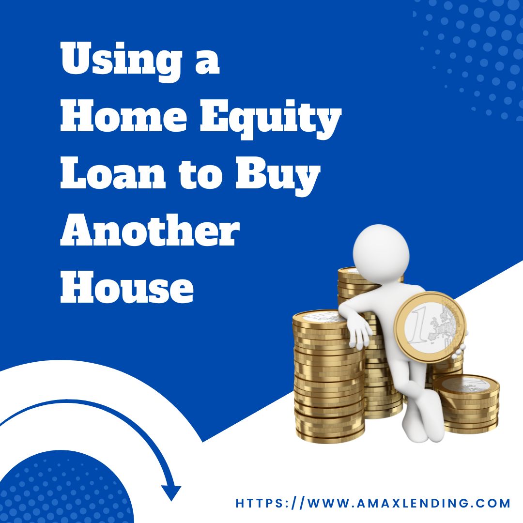Using a Home Equity Loan to Buy Another House